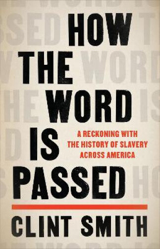 Thumbnail - How The Word Is Passed: A Reckoning With The History Of Slavery Across