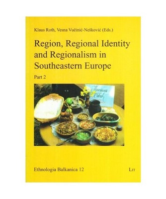 Region, Regional Identity and Regionalism in Southeastern Europe: Part 2: Part 2