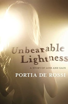 Unbearable Lightness: A Story of Loss and Gain by de Rossi, Portia 0857204106