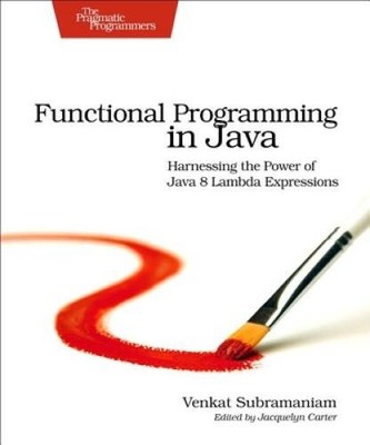 Functional Programming in Java: Harnessing the Power Of Java 8 Lambda Exp - GOOD