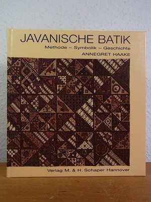 Javanische Batik. Methode, Symbolik, Geschichte Haake, Annegret: