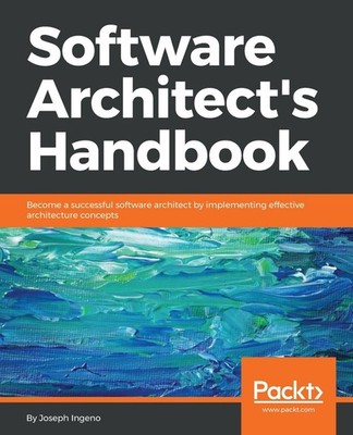 Software Architects Handbook: Become a successful software architect by implemen