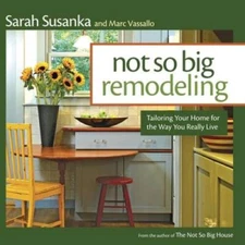 Not So Big Remodeling: Tailoring Your Home for the Way You Really Live - GOOD