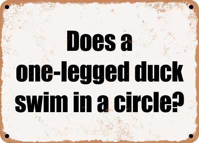 METAL SIGN - Does a one-legged duck swim in a circle?