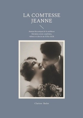 La Comtesse Jeanne: Roman historique de la noblesse f?minine entre condition, va