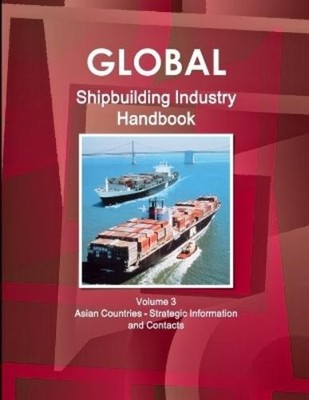 Inc Ibp Global Shipbuilding Industry Handbook. Volume 3. (Paperback) (UK IMPORT)