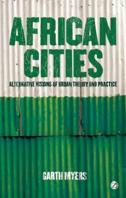 African Cities : Alternative Visions of Urban Theory and Practice by ...