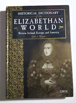 HISTORICAL DICTIONARY OF THE ELIZABETHAN WORLD - NEW NEVER READ HC
