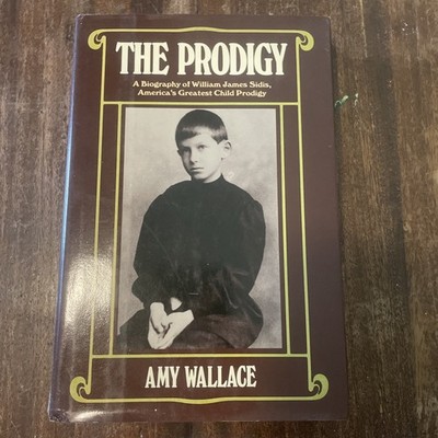 The Prodigy: A Biography of William James Sidis, America's Greatest Child HC