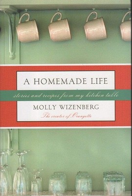 A Homemade Life: Stories and Recipes from My Kitchen Table - Wizenberg, Moll...