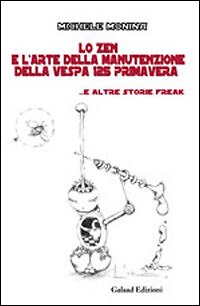 Lo zen e l'arte della manutenzione della vespa 125 primavera - [Galaad Edizioni]