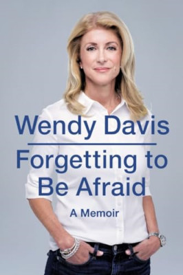 Forgetting to be Afraid : A Memoir - Paperback NEW Wendy Davis(Aut 2015-08-27