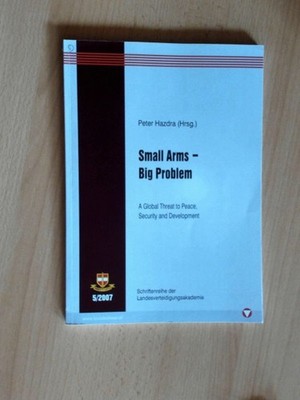 Small Arms - Big Problems. A Global Thread to Peace, Security and Development. H