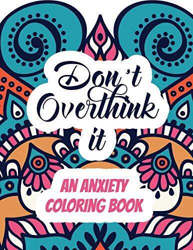 Don't Overthink It - an Anxiety Coloring Book : Adults Stress Releasing  Coloring Book with Inspirational Quotes, a Coloring Book for Grown-Ups  Providing Relaxation and Encouragement, Mandala Art Design by Voloxx Studio  (