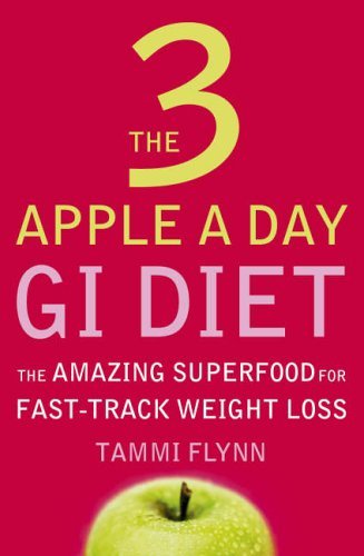 The 3 Apple a Day GI Diet: The Amazing Superfood for Fast-track Weight Loss By