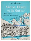 Victor Hugo et la Suisse Lucien Lathion 1974
