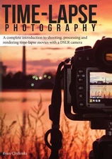 Time-lapse Photography: A Complete Introduction to Shooting, Processing and ...