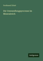 Ferdinand Zirkel | Die Umwandlungsprocesse Im Mineralreich | Taschenbuch (2025)
