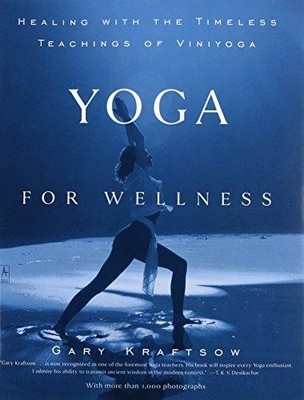 Yoga für Wellness: Heilung mit den zeitlosen Lehren von... - Kraftsow, Gary