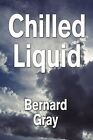 Chilled Liquid 9781448976881 by Bernard Gray Paperback