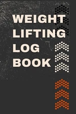 Weight Lifting Log Book: Workout Journal for Men and Women, Exercise... 