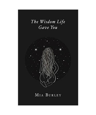 The Wisdom Life Gave You, Mia Burley