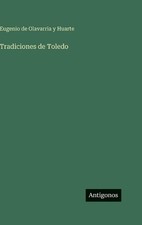 Tradiciones de Toledo by Eugenio de Olavarria Y. Huarte (Spanish) Hardcover Book