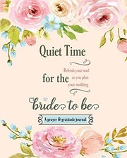 QUIET TIME FOR THE BRIDE TO BE: A PRAYER AND GRATITUDE By Journals By Catherine