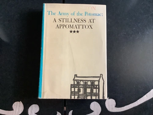 The Army Of The Potomac: A Stillness At Appomattox by Bruce Catton