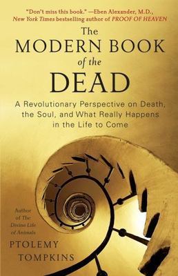 Modern Book of the Dead : A Revolutionary Perspective on Death, the Soul, and...