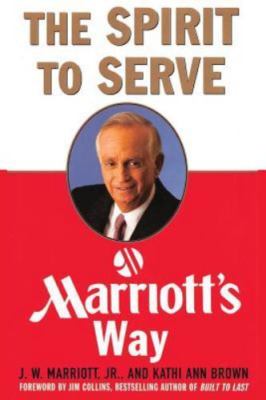 Spirit to Serve Marriott's Way by J. W. Marriott III and Kathy Ann Brown ...