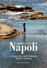Conoscere Napoli. Guida tra Monumenti, Arte e Storia - [Edizioni Intra Moenia]