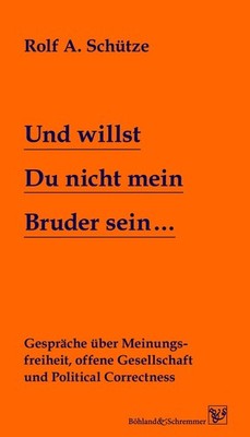 Und willst Du nicht mein Bruder sein... Rolf A. Schütze