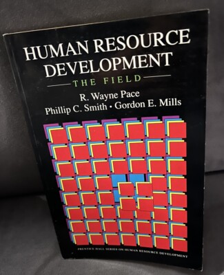 HUMAN RESOURCE DEVELOPMENT THE FIELD  by Wayne Pace, Phillip Smith, Gordon Mills