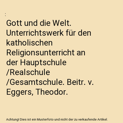 Gott und die Welt. Unterrichtswerk für den katholischen Religionsunterricht an 