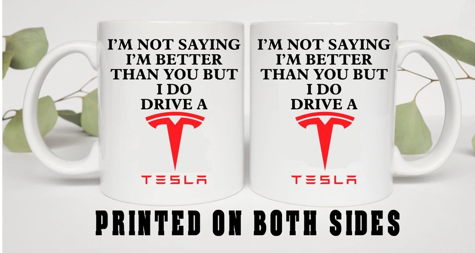 i dont think im better than you but i do drive a TESLA mug gift mug birthday