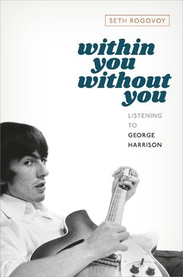 Within You Without You: Listening to ..., Rogovoy, Seth