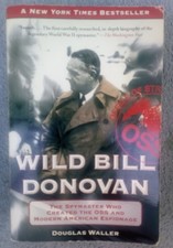 Wild Bill Donovan : The Spymaster Who Created the OSS/Modern American Espionage