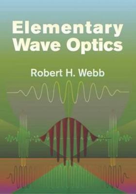 Elementary Wave Optics by Webb, Robert H.