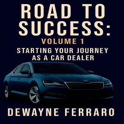 Road To Success Volume 1 Start Your Journey as a Car Dealer Deway
