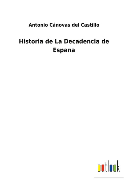 Antonio CáNovas Del Castillo | Historia De La Decadencia De Espana | Taschenbuch-image