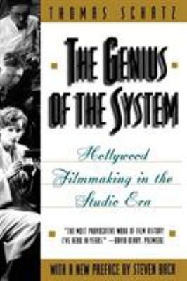 The Genius of the System : Hollywood Filmmaking in the Studio Era