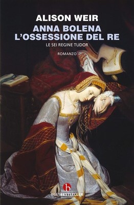 Buch - Alison Weir - Anna Bolena. Die Besessenheit des Königs. Die sechs Königinnen Tudor - B