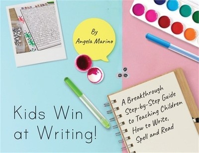 Kids Win at Writing!: A Breakthrough Step-by-Step Guide to Teaching Children How