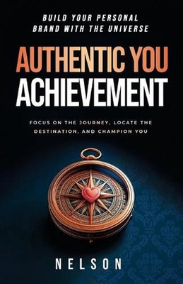 Authentic You Achievement: Build Your Personal Brand with the Universe: Focus on