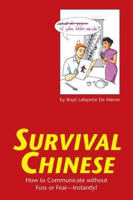 Survival Chinese: How to Communicate without Fuss or Fear - Instantly!...