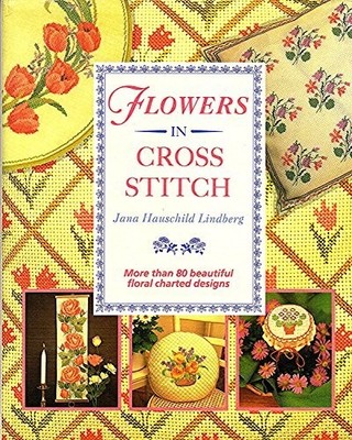 Flowers in Cross Stitch by Lindberg, Jana Hauschild 0304341290 FREE Shipping