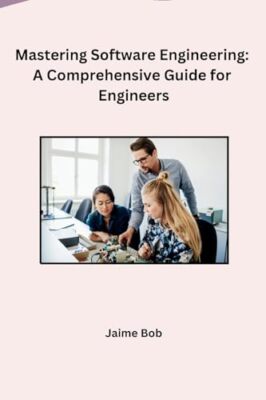 Jaime Bob - Mastering Software Engineering  A Comprehensive Guide for  - X555z