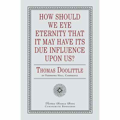 How Should We Eye Eternity that It May Have Its Due Influence Upon Us?