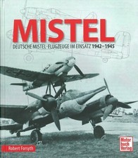Forsyth: Mistel, Deutsche Mistel-Flugzeuge im Einsatz Luftwaffe/Bildband/Buch
